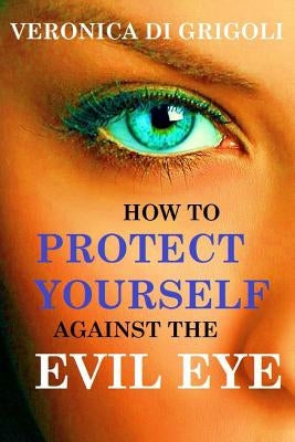 How to Protect Yourself against the Evil Eye Paperback Createspace Independent Publishing Platform