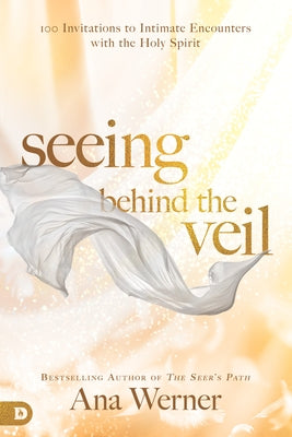 Seeing Behind the Veil: 100 Invitations to Intimate Encounters with the Holy Spirit Paperback Destiny Image Incorporated