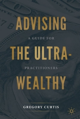 Advising the Ultra-Wealthy: A Guide for Practitioners Paperback Palgrave MacMillan