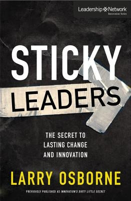 Sticky Leaders: The Secret to Lasting Change and Innovation Paperback Zondervan