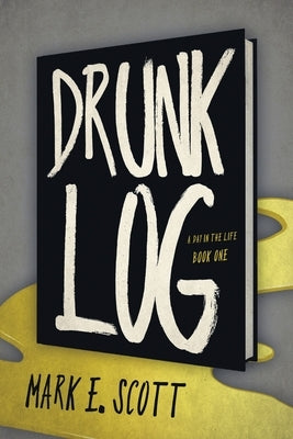 Drunk Log by Scott, Mark E.