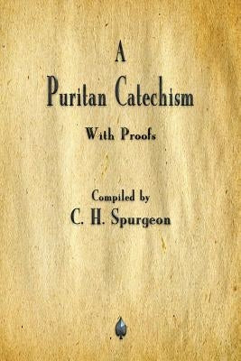 A Puritan Catechism by Spurgeon, Charles
