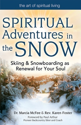 Spiritual Adventures in the Snow: Skiing & Snowboarding as Renewal for Your Soul Paperback Skylight Paths Publishing