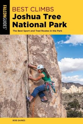 Best Climbs Joshua Tree National Park: The Best Sport and Trad Routes in the Park Paperback Falcon Press Publishing