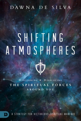 Shifting Atmospheres: A Strategy for Victorious Spiritual Warfare Paperback Destiny Image Incorporated