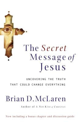 The Secret Message of Jesus: Uncovering the Truth That Could Change Everything Paperback Thomas Nelson