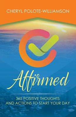 Affirmed: 365 Days of Positive Thoughts and Actions to Start Your Day Paperback Purposely Created Publishing Group