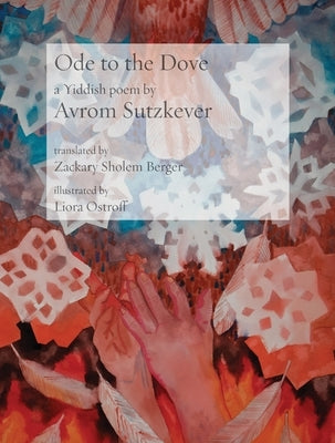 Ode to the Dove: A Yiddish poem by Abraham Sutzkever Paperback Ben Yehuda Press