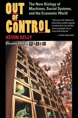 Out of Control: The New Biology of Machines, Social Systems, and the Economic World Basic Books