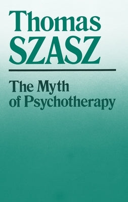 Myth of Psychotherapy: Mental Healing as Religion, Rhetoric, and Repression (Revised) Paperback Syracuse University Publications in Continuin