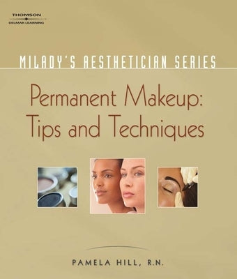 Milady's Aesthetician Series: Permanent Makeup, Tips and Techniques Paperback Milady Publishing