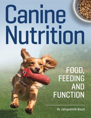 Canine Nutrition: Food Feeding and Function Paperback Crowood Press (UK)