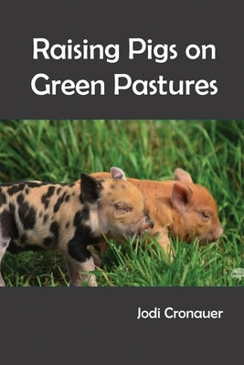 Raising Pigs on Green Pastures Dorrance Publishing Co.