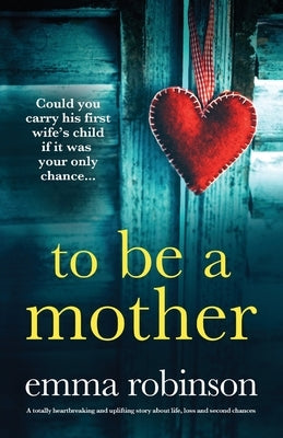 To Be a Mother: A totally heartbreaking and uplifting story about life, loss and second chances Paperback Bookouture