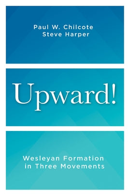 Upward!: Wesleyan Formation in Three Movements Paperback Abingdon Press