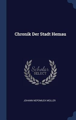 Chronik Der Stadt Hemau by Müller, Johann Nepomuck