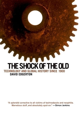 The Shock of the Old: Technology and Global History Since 1900 Paperback Oxford University Press, USA