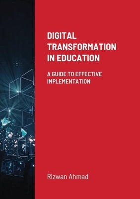 Digital Transformation In Education: A Guide To Effective Implementation Paperback Lulu.com