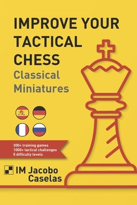 Improve your Tactical Chess: Clasical Miniatures Paperback Independently Published
