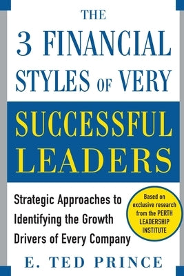 The Three Financial Styles of Very Successful Leaders: Strategic Approaches to Identifying the Growth Drivers of Every Company Paperback McGraw-Hill