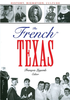 The French in Texas: History, Migration, Culture Paperback University of Texas Press
