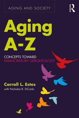 Aging A-Z: Concepts Toward Emancipatory Gerontology Paperback Routledge