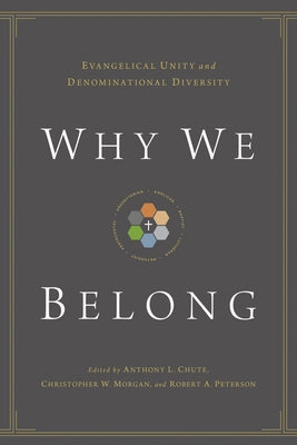 Why We Belong: Evangelical Unity and Denominational Diversity Paperback Crossway