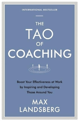 The Tao of Coaching: Boost Your Effectiveness at Work by Inspiring and Developing Those Around You Paperback Ips - Profile Books