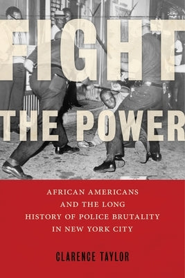 Fight the Power: African Americans and the Long History of Police Brutality in New York City Paperback New York University Press