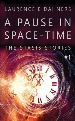 A Pause in Space-Time (A Stasis Story #1) Paperback Independently Published