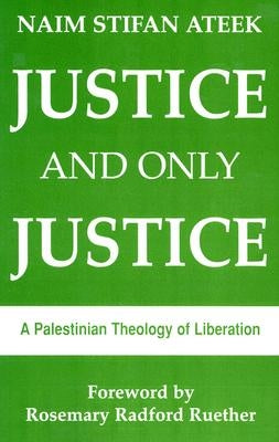 Justice, and Only Justice: A Palestinian Theology of Liberation Paperback Orbis Books