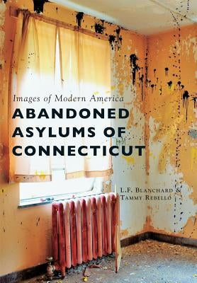Abandoned Asylums of Connecticut Paperback Arcadia Publishing (SC)