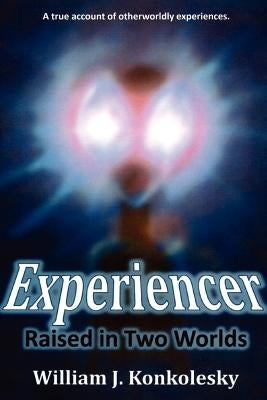 Experiencer: Raised in Two Worlds Paperback Lulu.com