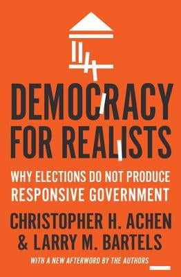 Democracy for Realists: Why Elections Do Not Produce Responsive Government Paperback Princeton University Press