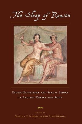 The Sleep of Reason: Erotic Experience and Sexual Ethics in Ancient Greece and Rome Paperback University of Chicago Press
