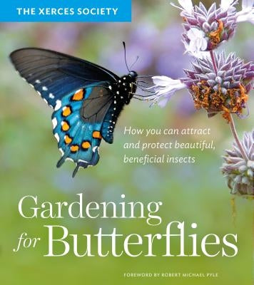 Gardening for Butterflies: How You Can Attract and Protect Beautiful, Beneficial Insects Timber Press (OR)