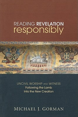 Reading Revelation Responsibly: Uncivil Worship and Witness: Following the Lamb Into the New Creation Paperback Cascade Books