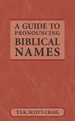A Guide to Pronouncing Biblical Names Bible Church Publishing