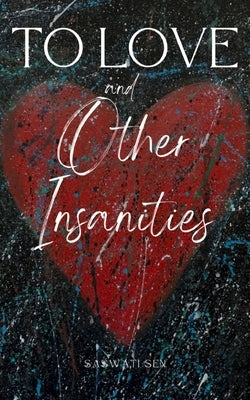 To Love and Other Insanities Paperback Libresco Feeds Private Limited