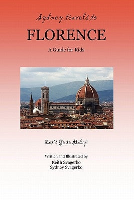 Sydney Travels to Florence: A Guide for Kids - Let's Go to Italy! Paperback Booklocker.com