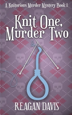 Knit One, Murder Two: A Knitorious Murder Mystery Paperback Carpe Filum Press