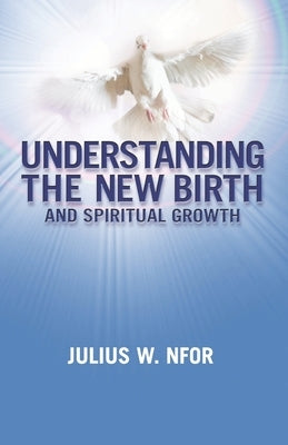Understanding the New Birth and Spiritual Growth Paperback Independently Published