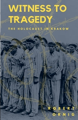 Witness to Tragedy: The Holocaust in Krakow Paperback Lulu.com