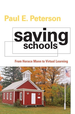 Saving Schools: From Horace Mann to Virtual Learning Paperback Belknap Press