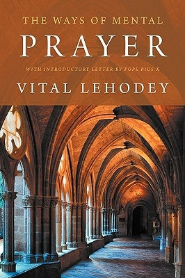 The Ways of Mental Prayer with Introductory Letter by Pope Pius X Eremitical Press