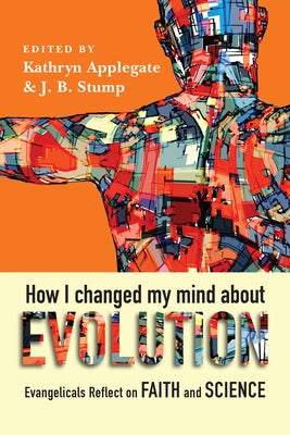 How I Changed My Mind about Evolution: Evangelicals Reflect on Faith and Science Paperback IVP Academic