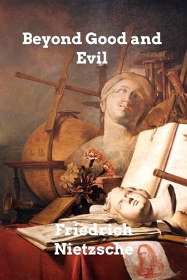 Beyond Good and Evil: Prelude to a Philosophy of the Future Paperback Blurb