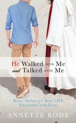 He Walked with Me and Talked with Me: Bruce Hultgren's Real LIFE Encounter with Jesus Paperback Xulon Press