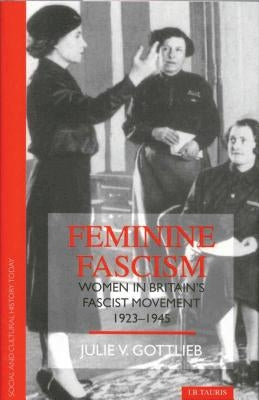 Feminine Fascism: Women in Britain's Fascist Movement Paperback Continnuum-3PL