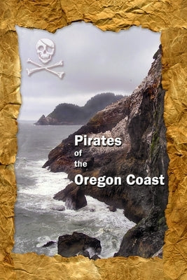 Pirates of the Oregon Coast Paperback Lulu.com